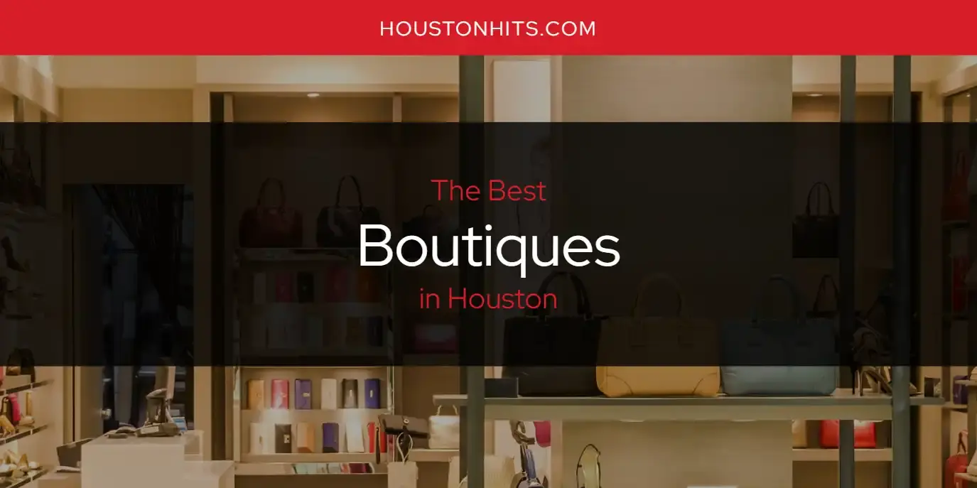 The Absolute Best Boutiques in Houston  [Updated 2024]