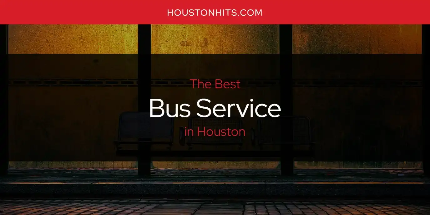 The Absolute Best Bus Service in Houston  [Updated 2024]