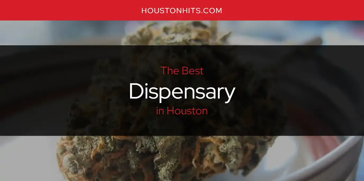 The Absolute Best Dispensary in Houston  [Updated 2024]