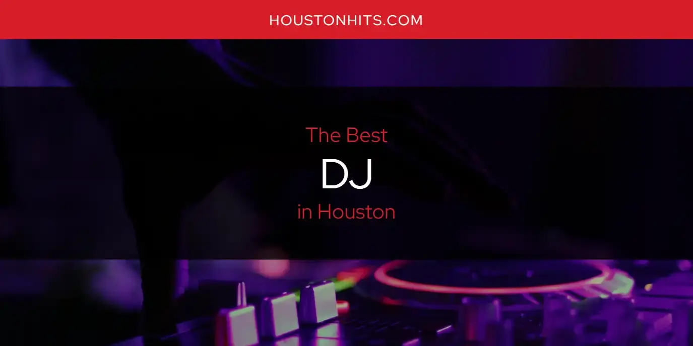 The Absolute Best DJ in Houston  [Updated 2024]