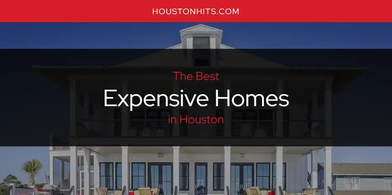 The Absolute Best Expensive Homes in Houston  [Updated 2024]