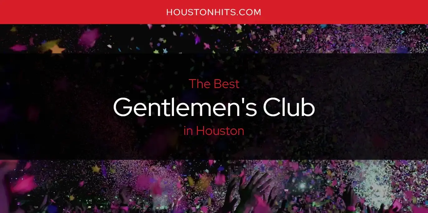 The Absolute Best Gentlemen's Club in Houston  [Updated 2024]