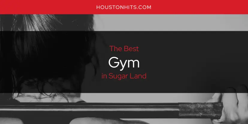 The Absolute Best Gym in Sugar Land  [Updated 2024]