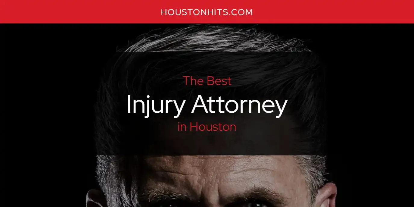 The Absolute Best Injury Attorney in Houston  [Updated 2024]
