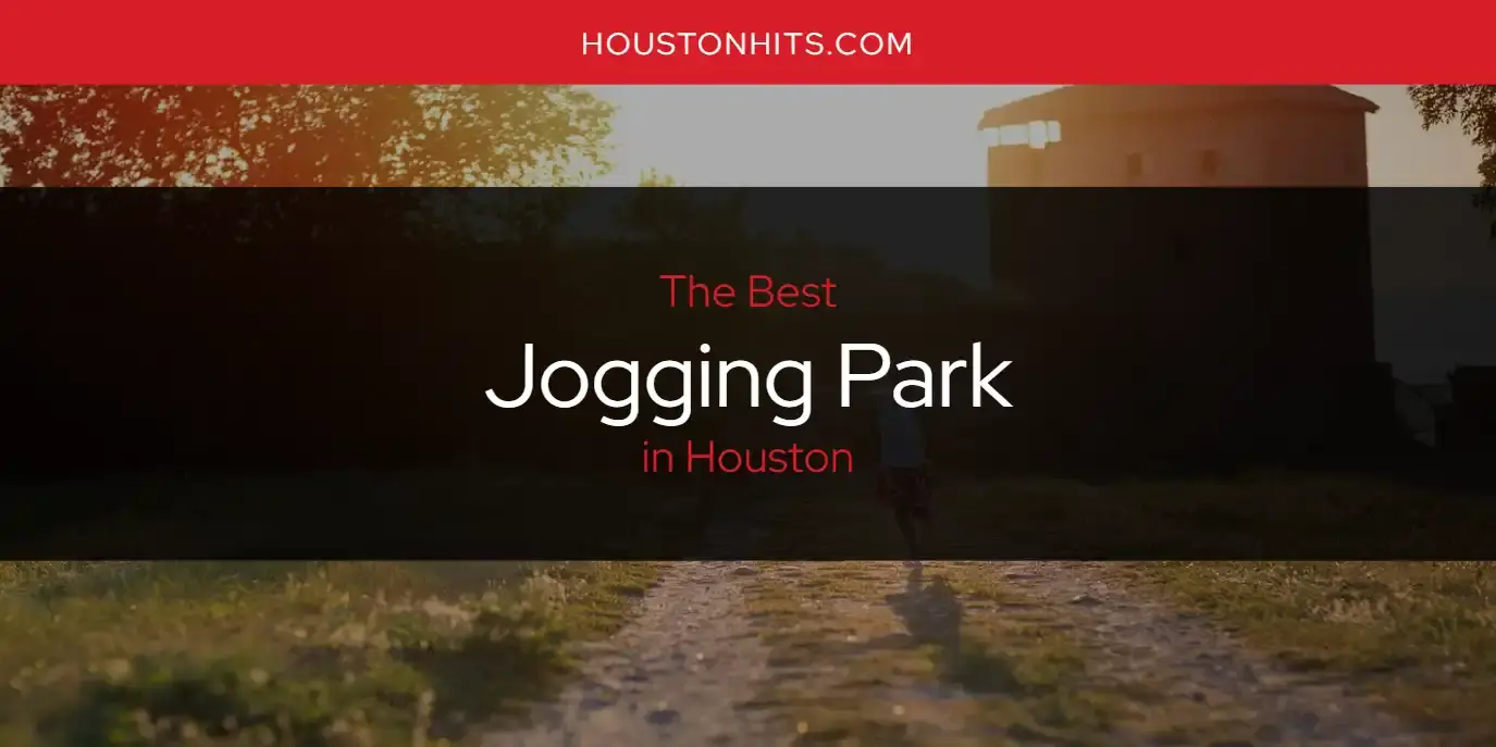 The Absolute Best Jogging Park in Houston  [Updated 2024]