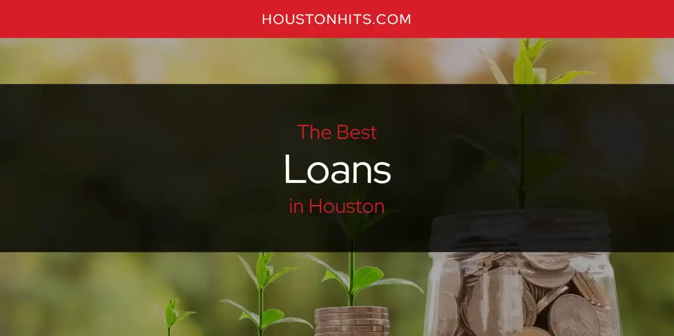 Houston's Best Loans [Updated 2024]
