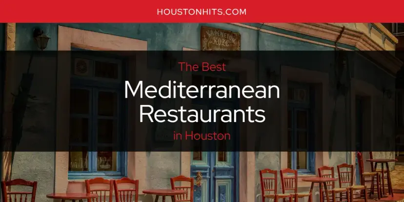 Houston's Best Mediterranean Restaurants [Updated 2024]