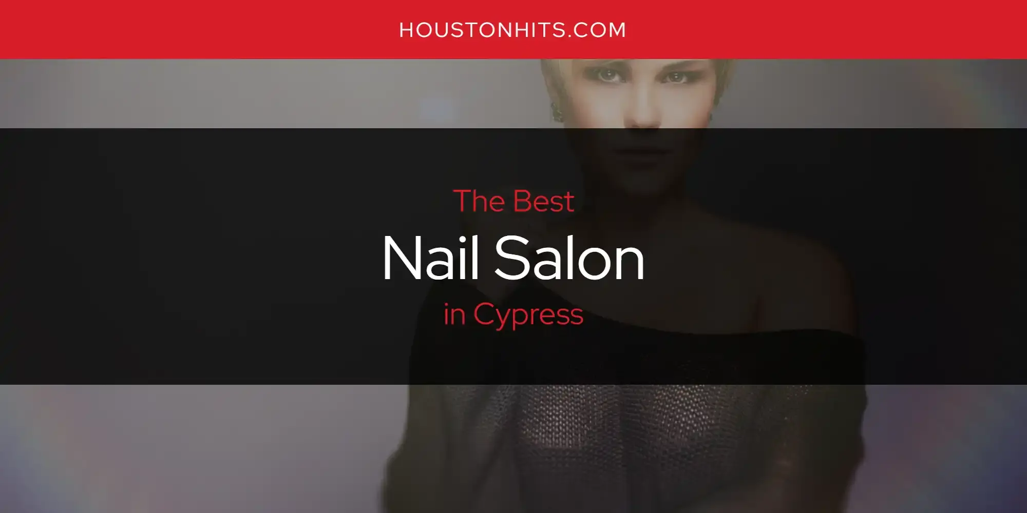 Cypress' Best Nail Salon [Updated 2024]