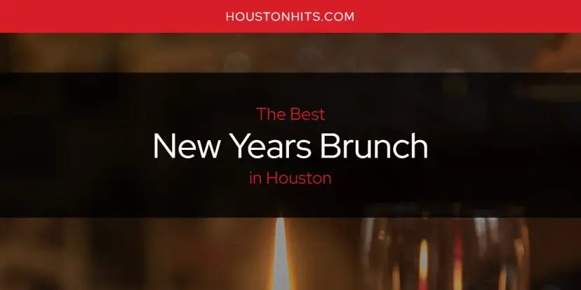 Houston's Best New Years Brunch [Updated 2024]