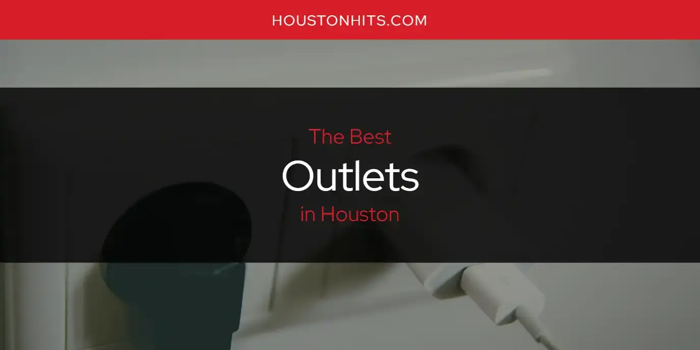 Houston's Best Outlets [Updated 2024]