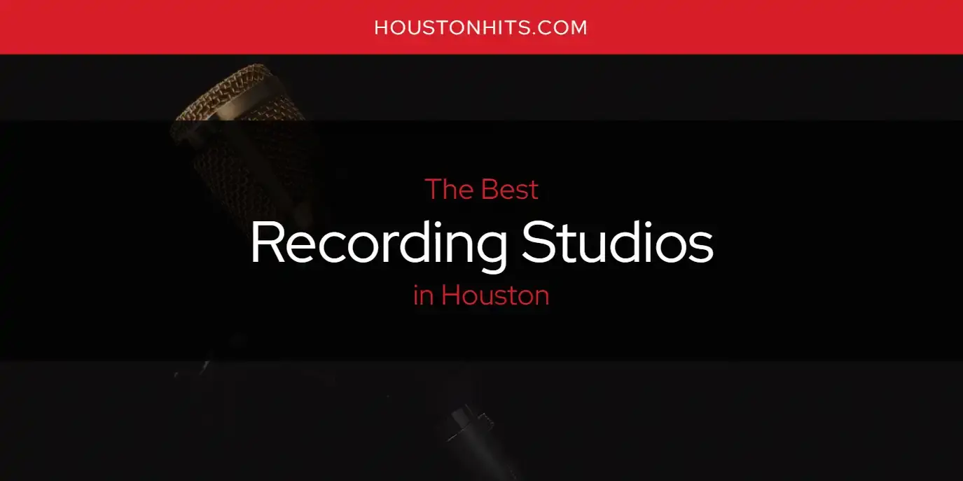 Houston's Best Recording Studios [Updated 2024]