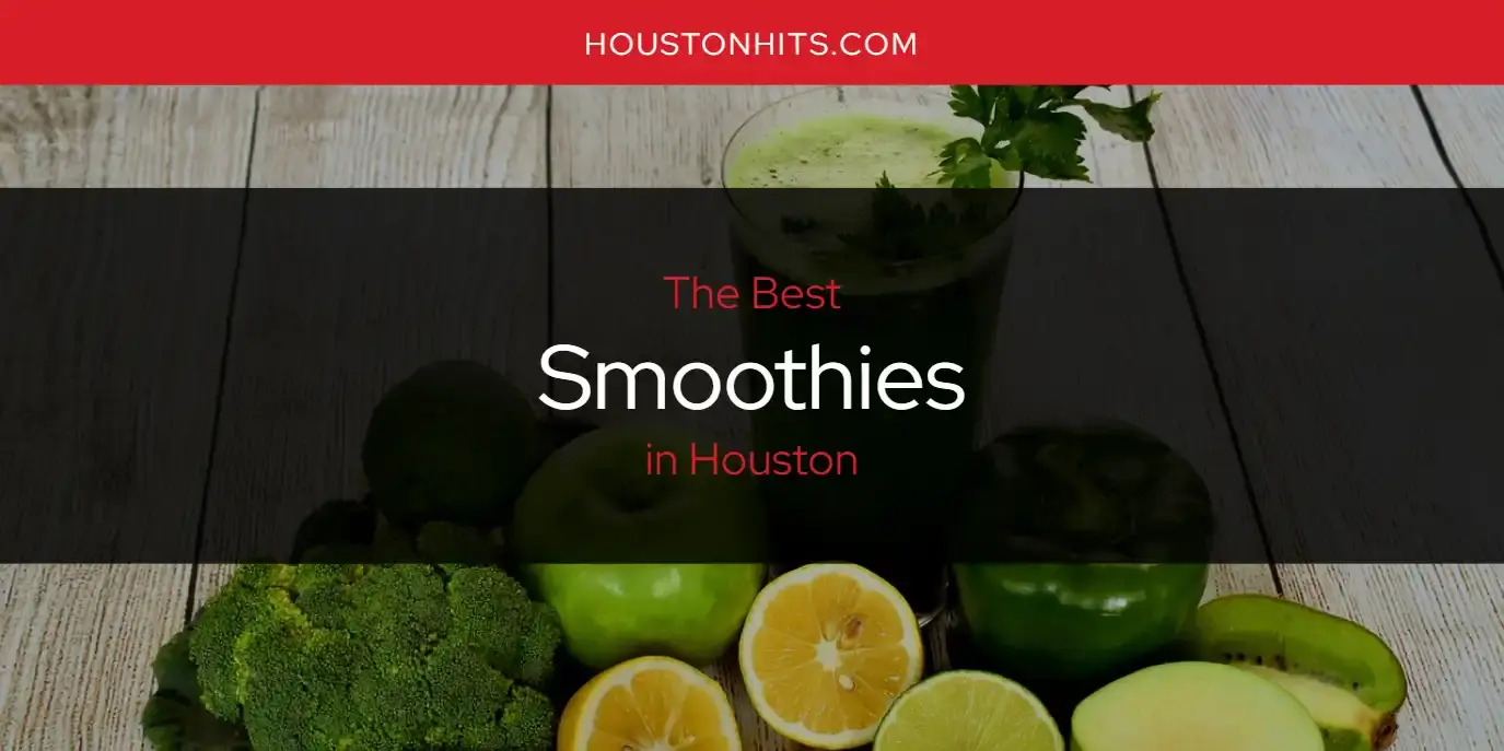 Houston's Best Smoothies [Updated 2024]