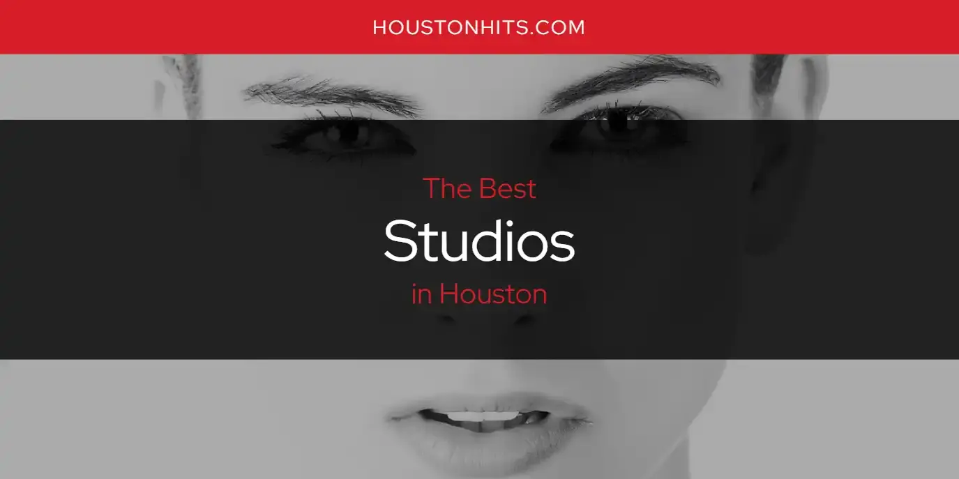 Houston's Best Studios [Updated 2024]