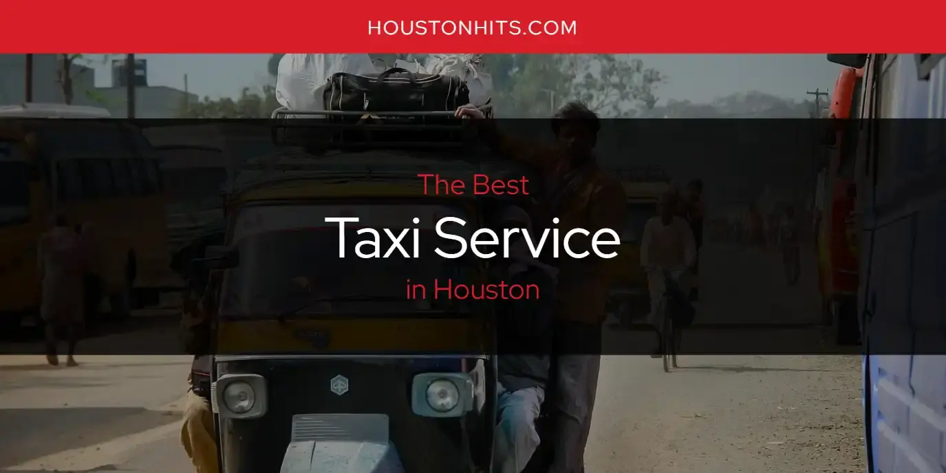 Houston's Best Taxi Service [Updated 2024]