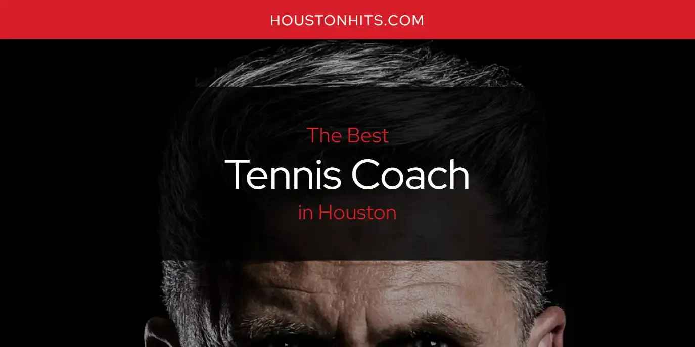 Houston's Best Tennis Coach [Updated 2024]