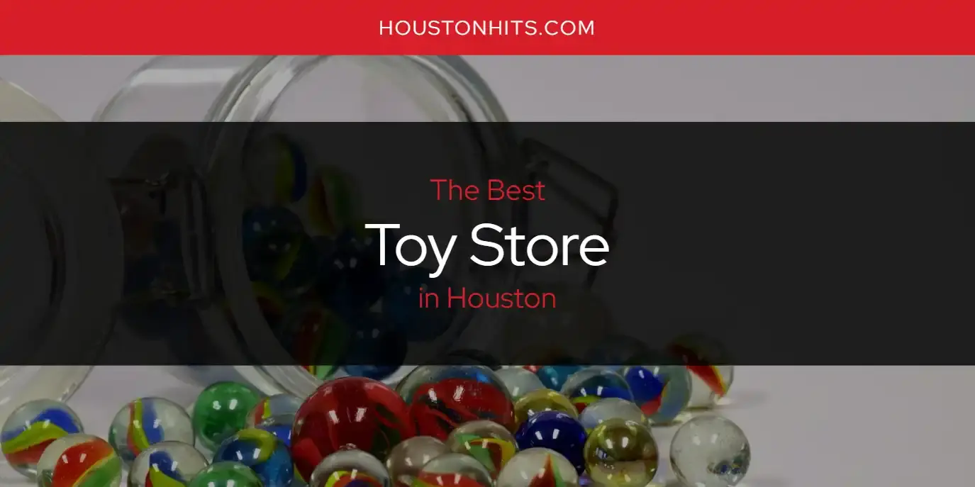 Houston's Best Toy Store [Updated 2024]