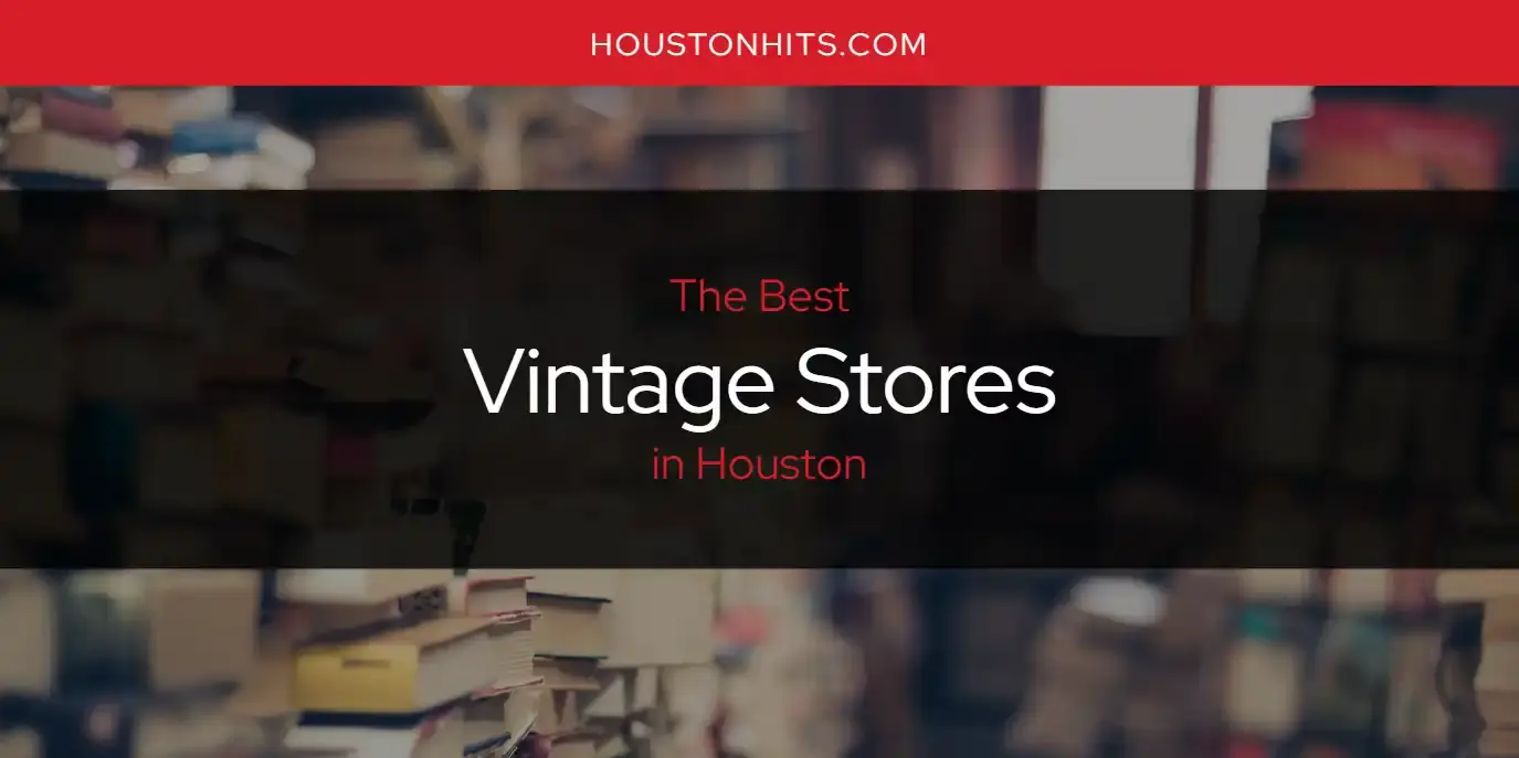 Houston's Best Vintage Stores [Updated 2024]