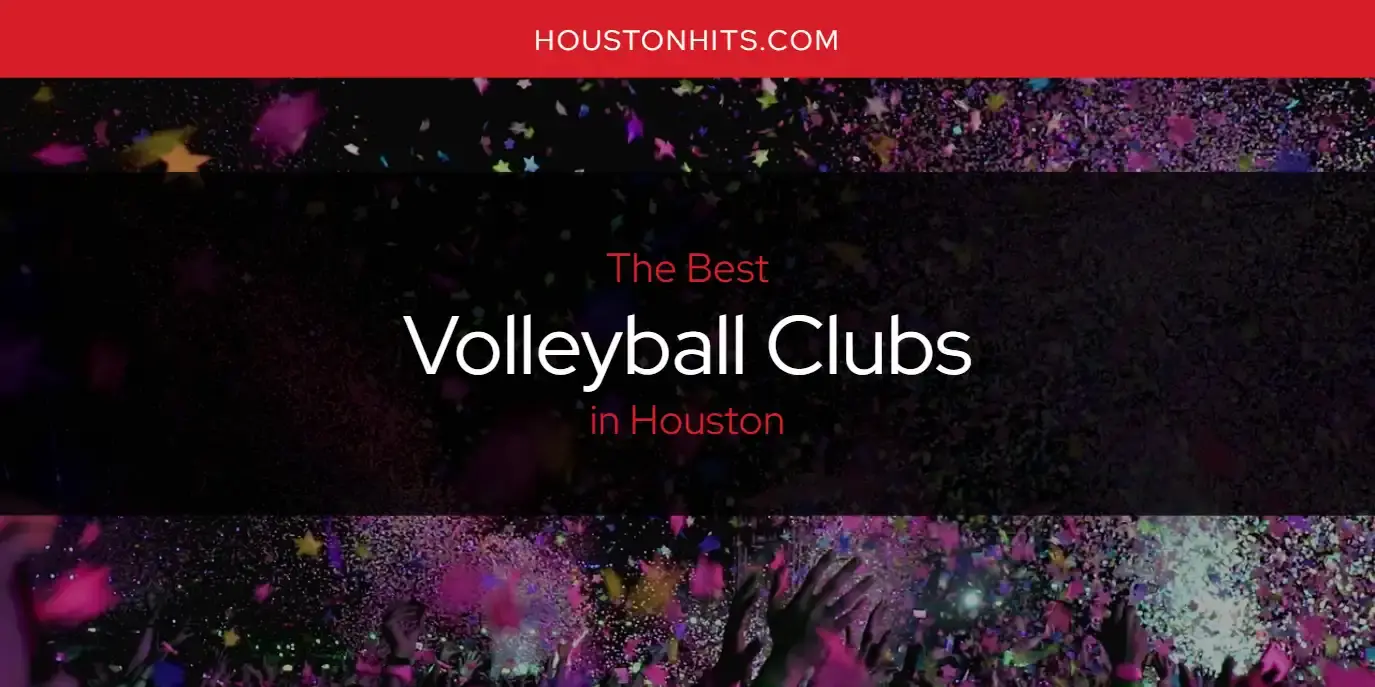 Houston's Best Volleyball Clubs [Updated 2024]