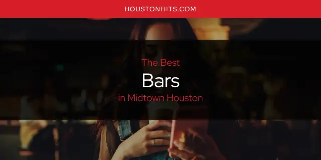 The Absolute Best Bars in Midtown Houston  [Updated 2024]