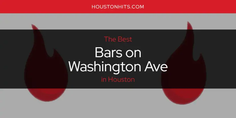 The Absolute Best Bars on Washington Ave in Houston  [Updated 2024]