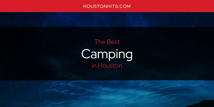 The Absolute Best Camping in Houston  [Updated 2024]