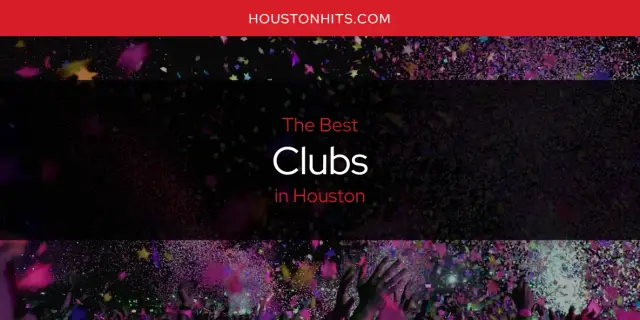 The Absolute Best Clubs in Houston  [Updated 2024]