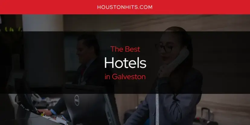 The Absolute Best Hotels in Galveston  [Updated 2024]