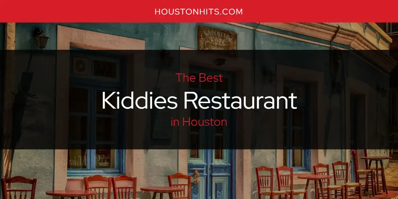 Houston's Best Kiddies Restaurant [Updated 2024]