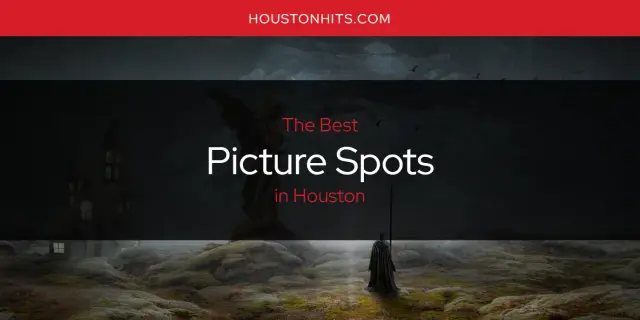 Houston's Best Picture Spots [Updated 2024]