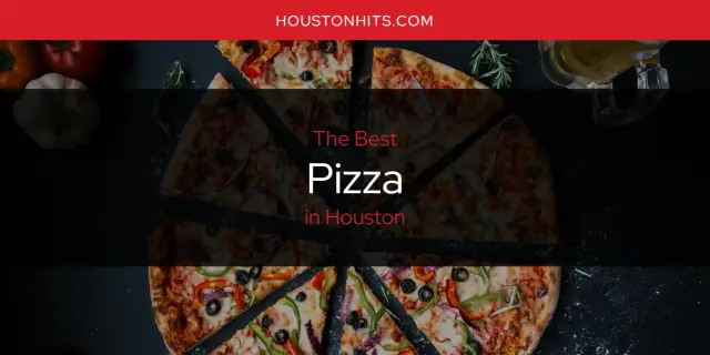 Houston's Best Pizza [Updated 2024]