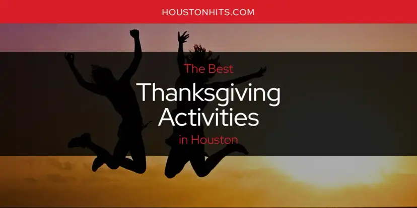 Houston's Best Thanksgiving Activities [Updated 2024]