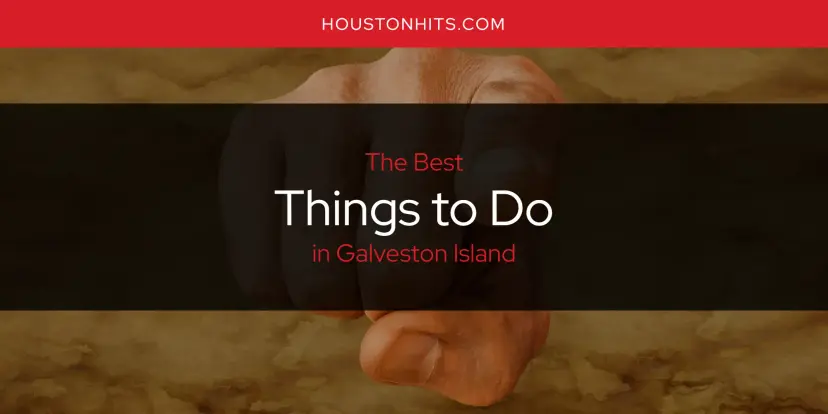 Galveston Island's Best Things to Do [Updated 2024]