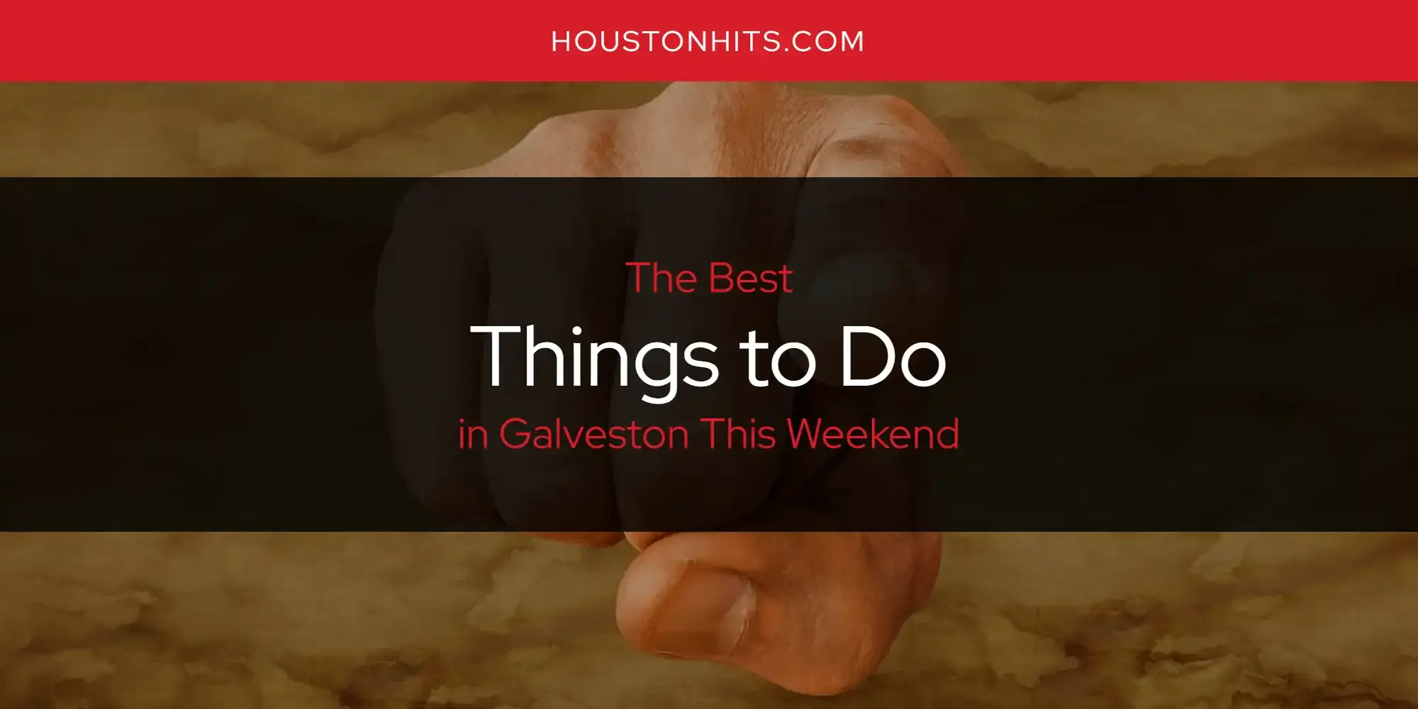 Galveston This Weekend's Best Things to Do [Updated 2024]
