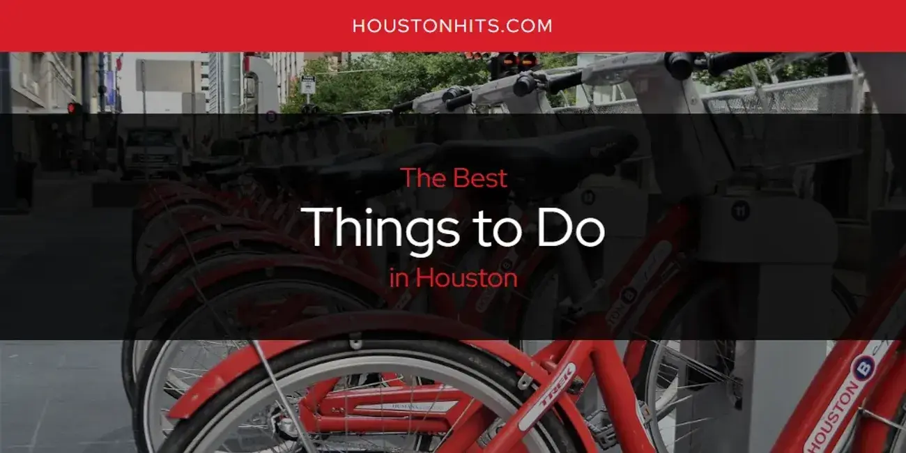 Houston's Best Things to Do [Updated 2024]