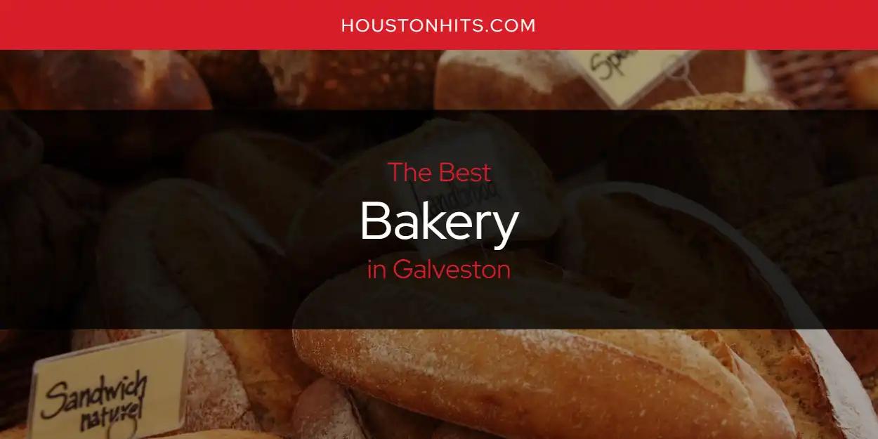 The Absolute Best Bakery in Galveston  [Updated 2024]