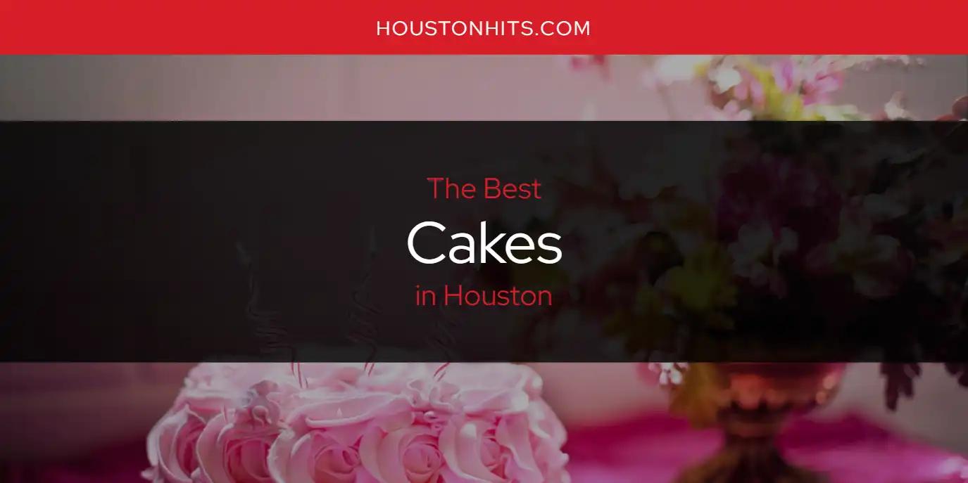 The Absolute Best Cakes in Houston  [Updated 2024]