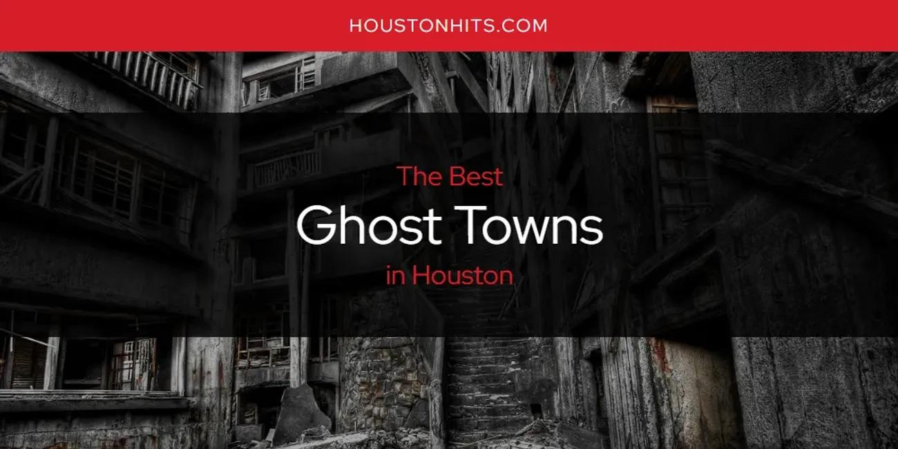 The Absolute Best Ghost Towns in Houston  [Updated 2024]