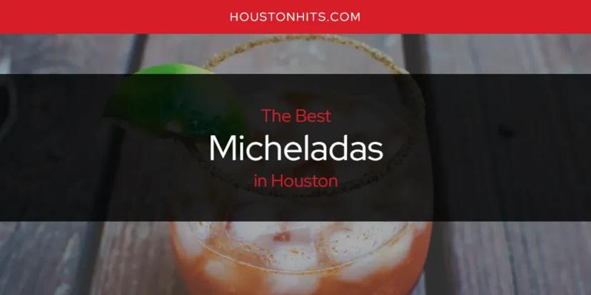 Houston's Best Micheladas [Updated 2024]