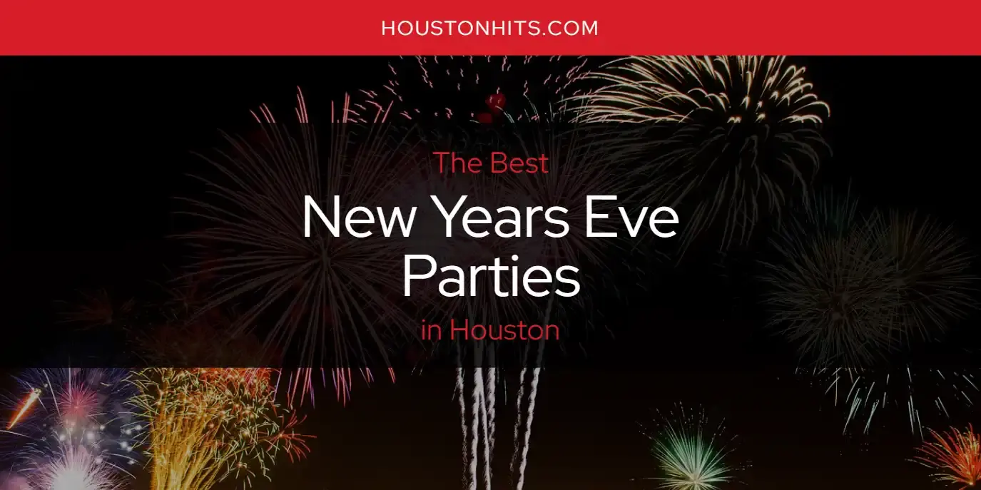 Houston's Best New Years Eve Parties [Updated 2024] Houston Hits