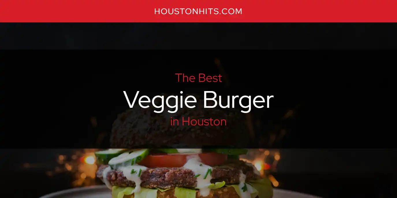 Houston's Best Veggie Burger [Updated 2024]