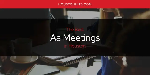 The Absolute Best AA Meetings in Houston  [Updated 2023]