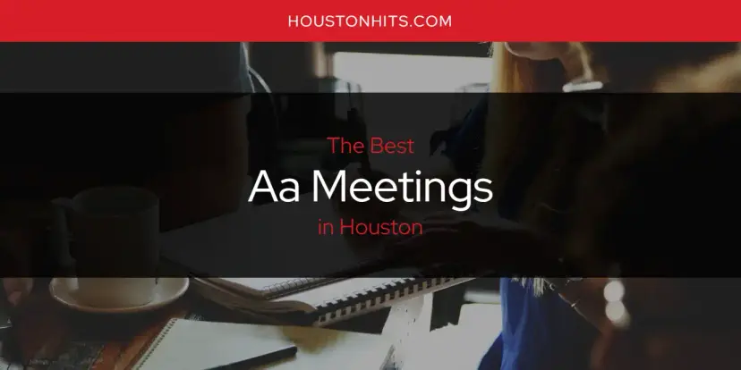 The Absolute Best AA Meetings in Houston  [Updated 2024]
