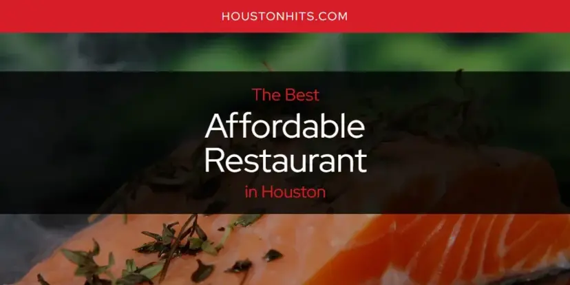 The Absolute Best Affordable Restaurant in Houston  [Updated 2024]