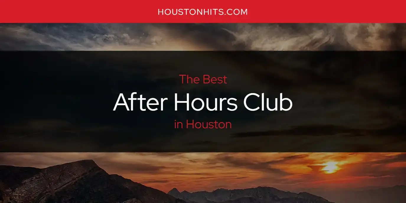 The Absolute Best After Hours Club in Houston  [Updated 2023]