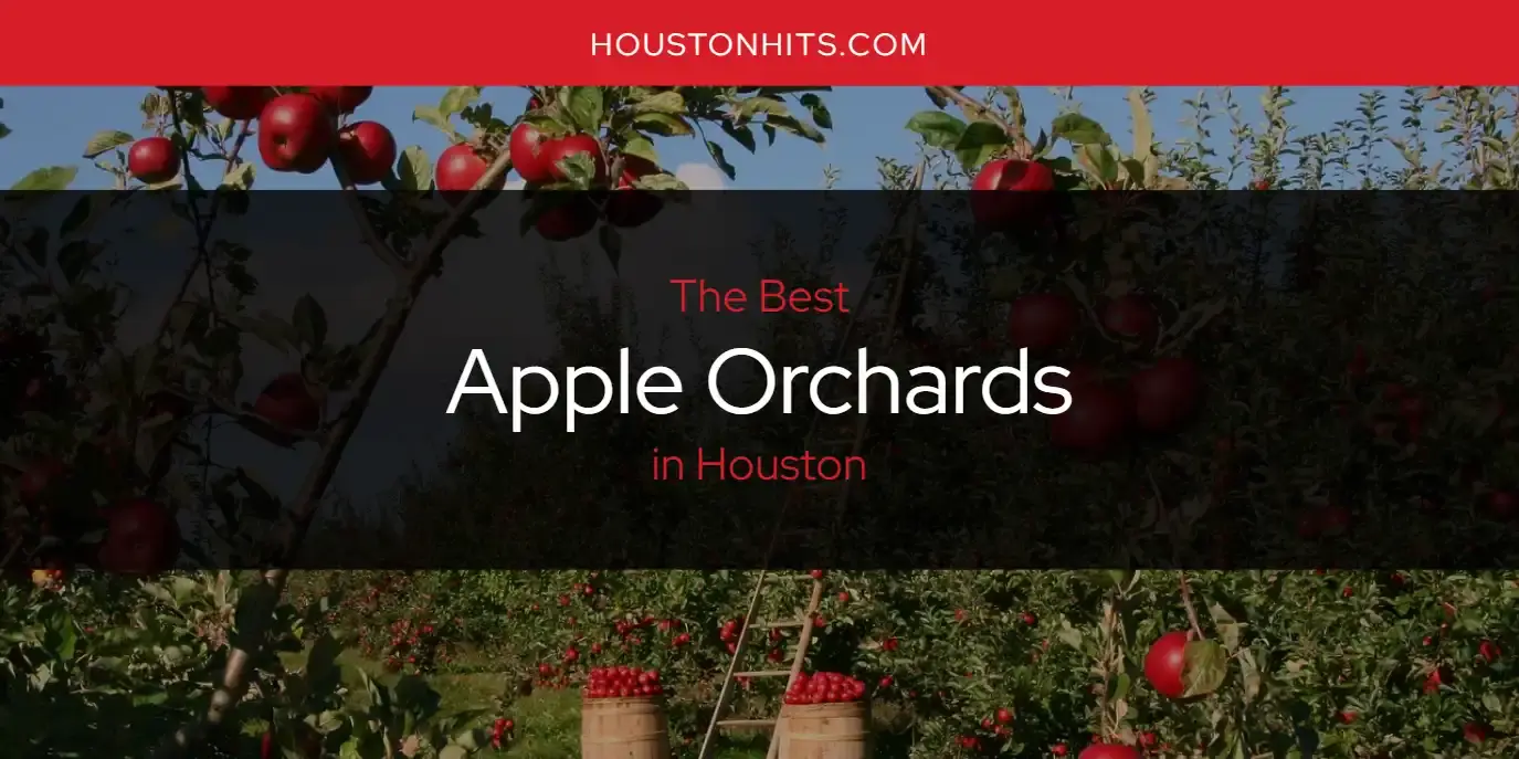 The Absolute Best Apple Orchards in Houston  [Updated 2023]