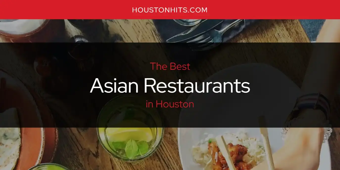 The Absolute Best Asian Restaurants in Houston  [Updated 2024]