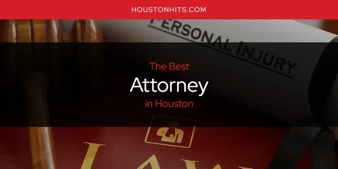 The Absolute Best Attorney in Houston  [Updated 2024]