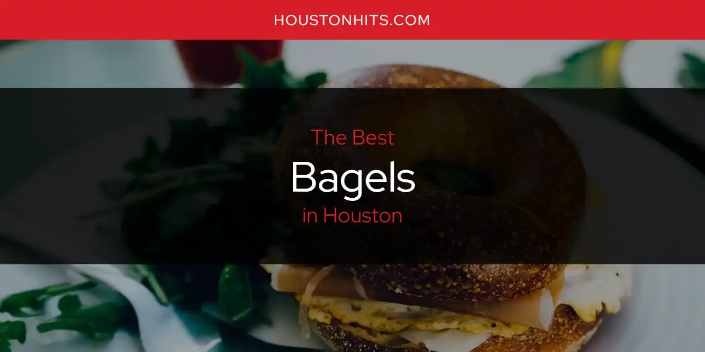 The Absolute Best Bagels in Houston  [Updated 2024]