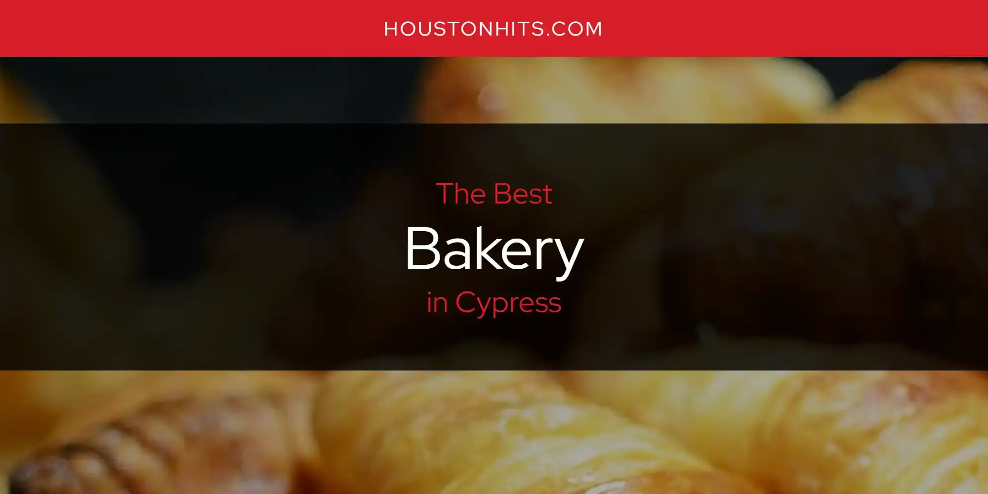 The Absolute Best Bakery in Cypress  [Updated 2023]