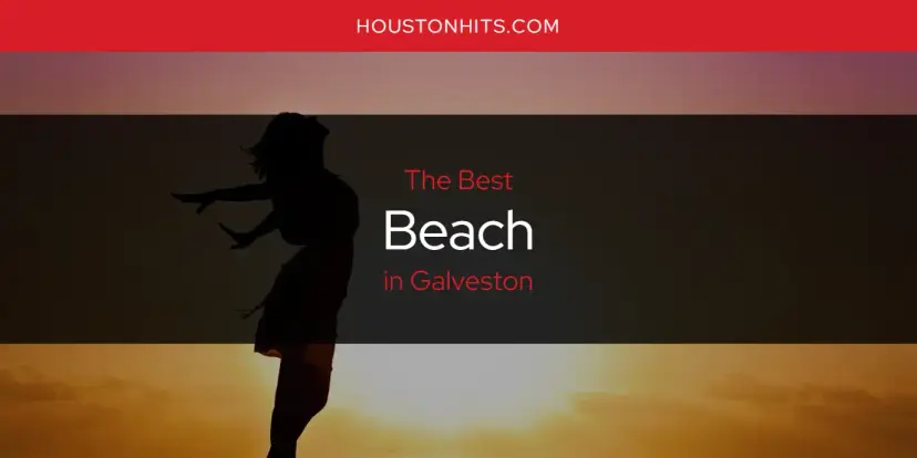 The Absolute Best Beach in Galveston  [Updated 2024]